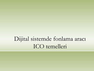 Dijital sistemde fonlama aracı
ICO temelleri
 