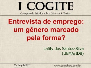 Entrevista de emprego:
 um gênero marcado
     pela forma?
          Lafity dos Santos-Silva
                     (UEMA/IDB)
 