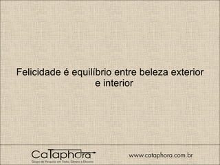 Felicidade é equilíbrio entre beleza exterior e interior 