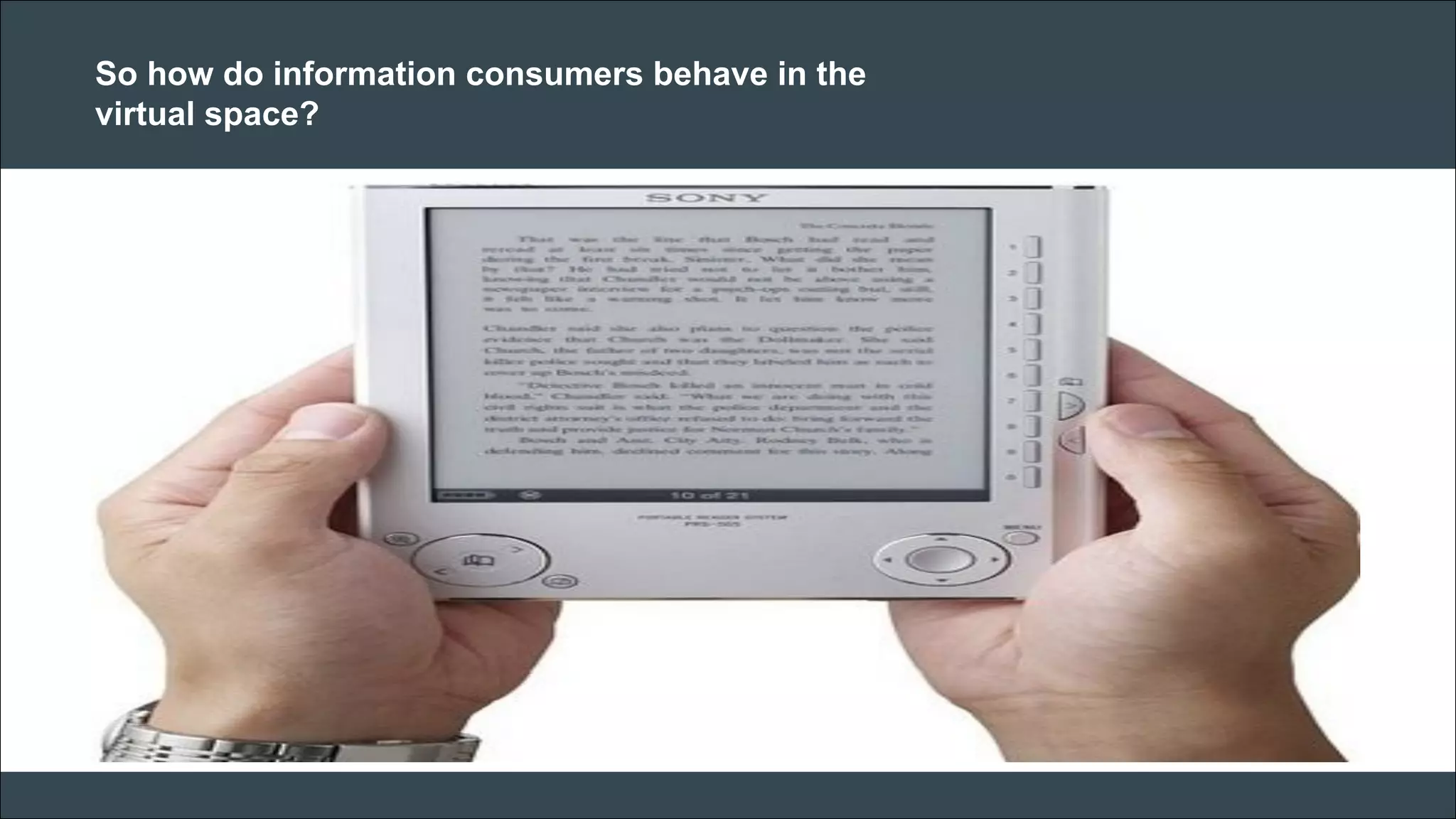 CAR PURCHASE COMPARI 
So how do information consumers behave in the virtual space? 
 