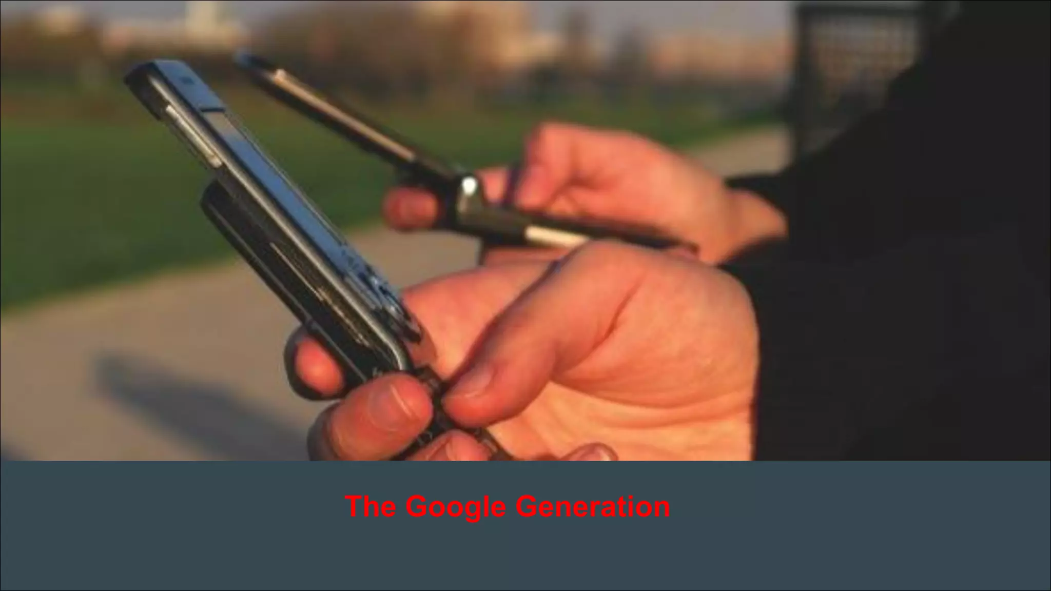 •text 
•text 
The Google Generation  