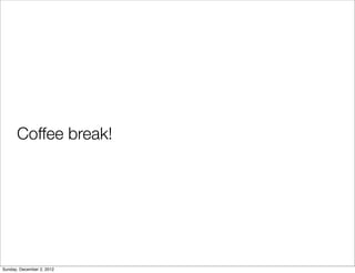 Coffee break!




Sunday, December 2, 2012
 