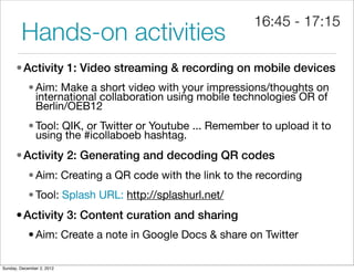 16:45 - 17:15
        Hands-on activities
      • Activity 1: Video streaming & recording on mobile devices
            • ...