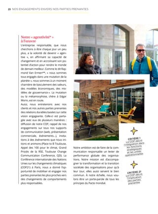 24
Notre « agentivité* »
à l’œuvre
L’entreprise responsable, que nous
cherchons à être chaque jour un peu
plus, a la volonté de devenir «  agen-
tive  », en affirmant sa capacité de
changement et en accroissant son po-
tentiel d’action pour rendre le monde
de demain meilleur. Comme le dit Ray-
mond Van Ermen**, «  nous sommes
tous engagés dans une mutation de la
planète », nous sommes à un moment
charnière de basculement des valeurs,
des modèles économiques, des mo-
dèles de gouvernance ». La mutation
ou la métamorphose, chère à Edgar
Morin, est en route.
Aussi, nous entretenons avec nos
clients et nos autres parties prenantes
des relations durables basées sur cette
vision engageante. Celle-ci est parta-
gée avec eux de plusieurs manières :
diffusion de notre COP, rappel de nos
engagements sur tous nos supports
de communication (web, présentation
commerciale, événements…), invita-
tions à des événements que nous ini-
tions et animons (Place to B Toulouse,
Appel des 100 pour le climat, Grand
Procès de la RSE, Toulouse Change
Communication Conference, CJD). La
Conférence internationale des Nations
Unies sur les changements climatiques
(COP21) à Paris, nous a donné l’op-
portunité de mobiliser et engager nos
parties prenantes les plus proches vers
des changements de comportements
plus responsables.
Notre ambition est de faire de la com-
munication responsable un levier de
performance globale des organisa-
tions. Notre mission est d’accompa-
gner la transformation et la transition
sociétale des organisations pour qu’à
leur tour, elles aussi servent le bien
commun. À notre échelle, nous vou-
lons être un porte-parole de tous les
principes du Pacte mondial.
NOS ENGAGEMENTS ENVERS NOS PARTIES PRENANTES
CRITÈRE 21
La COP décrit
l’implication
des parties
prenantes
CRITÈRE 1
La COP décrit
l’intégration dans
les fonctions
stratégiques
et les unités
opérationnelles
 