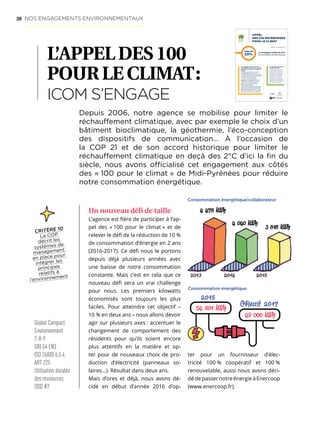 38 NOS ENGAGEMENTS ENVIRONNEMENTAUX
L’APPELDES100
POURLECLIMAT :
ICOM S’ENGAGE
Global Compact
Environnement
7-8-9
GRI G4 EN3
ISO 26000 6.5.4
ART 225
Utilisation durable
des ressources
ODD #7
Un nouveau défi de taille
L’agence est fière de participer à l’ap-
pel des « 100 pour le climat » et de
relever le défi de la réduction de 10 %
de consommation d’énergie en 2 ans
(2016-2017). Ce défi nous le portons
depuis déjà plusieurs années avec
une baisse de notre consommation
constante. Mais c’est en cela que ce
nouveau défi sera un vrai challenge
pour nous. Les premiers kilowatts
économisés sont toujours les plus
faciles. Pour atteindre cet objectif –
10 % en deux ans – nous allons devoir
agir sur plusieurs axes : accentuer le
changement de comportement des
résidents pour qu’ils soient encore
plus attentifs en la matière et op-
ter pour de nouveaux choix de pro-
duction d’électricité (panneaux so-
laires…). Résultat dans deux ans.
Mais d’ores et déjà, nous avons dé-
cidé en début d’année 2016 d’op-
ter pour un fournisseur d’élec-
tricité 100 % coopératif et 100 %
renouvelable, aussi nous avons déci-
dédepassernotreénergieàEnercoop
(www.enercoop.fr).
Depuis 2006, notre agence se mobilise pour limiter le
réchauffement climatique, avec par exemple le choix d’un
bâtiment bioclimatique, la géothermie, l’éco-conception
des dispositifs de communication… À l’occasion de
la COP 21 et de son accord historique pour limiter le
réchauffement climatique en deçà des 2°C d’ici la fin du
siècle, nous avons officialisé cet engagement aux côtés
des « 100 pour le climat » de Midi-Pyrénées pour réduire
notre consommation énergétique.
Consommation énergétique/collaborateur
2013
3 818�kWh
2014
4 478�kWh
2015
4 040 kWh
Objectif 2017 :
3437 kWh/ETP soit 49 321 kWh au total
Consommation énergétique/salarié
Appel
des 100 entreprises
pour le climAt
Je m’engage à réduire de 10%
ma consommation d’énergie d’ici 2 ans.
Toulouse — 1er
décembre 2015
#objectif
10%
Je m’engage à étudier avec mes
collaborateurs, mes clients et toutes
mes parties prenantes les solutions
visant à:
— intégrer la dimension climat dans tous
mes projets (bâtiment, production...);
— me fournir en circuit court, sur des produits
recyclables, à faible impact environnemental,
sur des ressources renouvelables;
— recycler tout ce qui est possible,
s’engager avec les entreprises de sa zone
d’activité dans de l’économie circulaire;
— faciliter et promouvoir l’usage des
transports doux, partagés, collectifs...
limiter les déplacements;
— faire évoluer mon modèle économique pour
qu’il soit plus en phase avec les principes
du développement durable (par exemple,
réfléchir à une évolution vers l’économie
de la fonctionnalité et de la coopération).
Je m’engage à participer
à l’effort collectif
nécessaire pour limiter à 2°C
l’augmentation moyenne de la
température de la planète en me
fixant des objectifs audacieux,
en développant et élargissant
ma stratégie et mes pratiques
durables, en contribuant au
développement des politiques
publiques et à l’amélioration des
attitudes du public en matière
de changement climatique.
2015
Objectif 2017
54 801 kWh
49 000 kWh
Consommation énergétique
CRITÈRE 10
La COP
décrit les
systèmes de
management
en place pour
intégrer les
principes
relatifs à
l’environnement
 