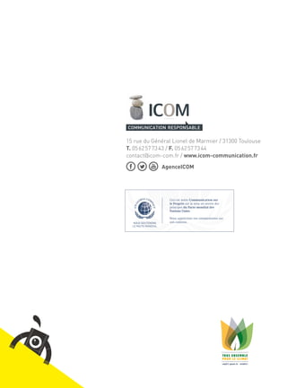 15 rue du Général Lionel de Marmier / 31300 Toulouse
T. 05 62 57 73 43 / F. 05 62 57 73 44
contact@icom-com.fr / www.icom-communication.fr
AgenceICOM
Ceci est notre Communication sur
le Progrès sur la mise en œuvre des
principes du Pacte mondial des
Nations Unies.
Nous apprécions vos commentaires sur
son contenu.NOUS SOUTENONS
LE PACTE MONDIAL
 