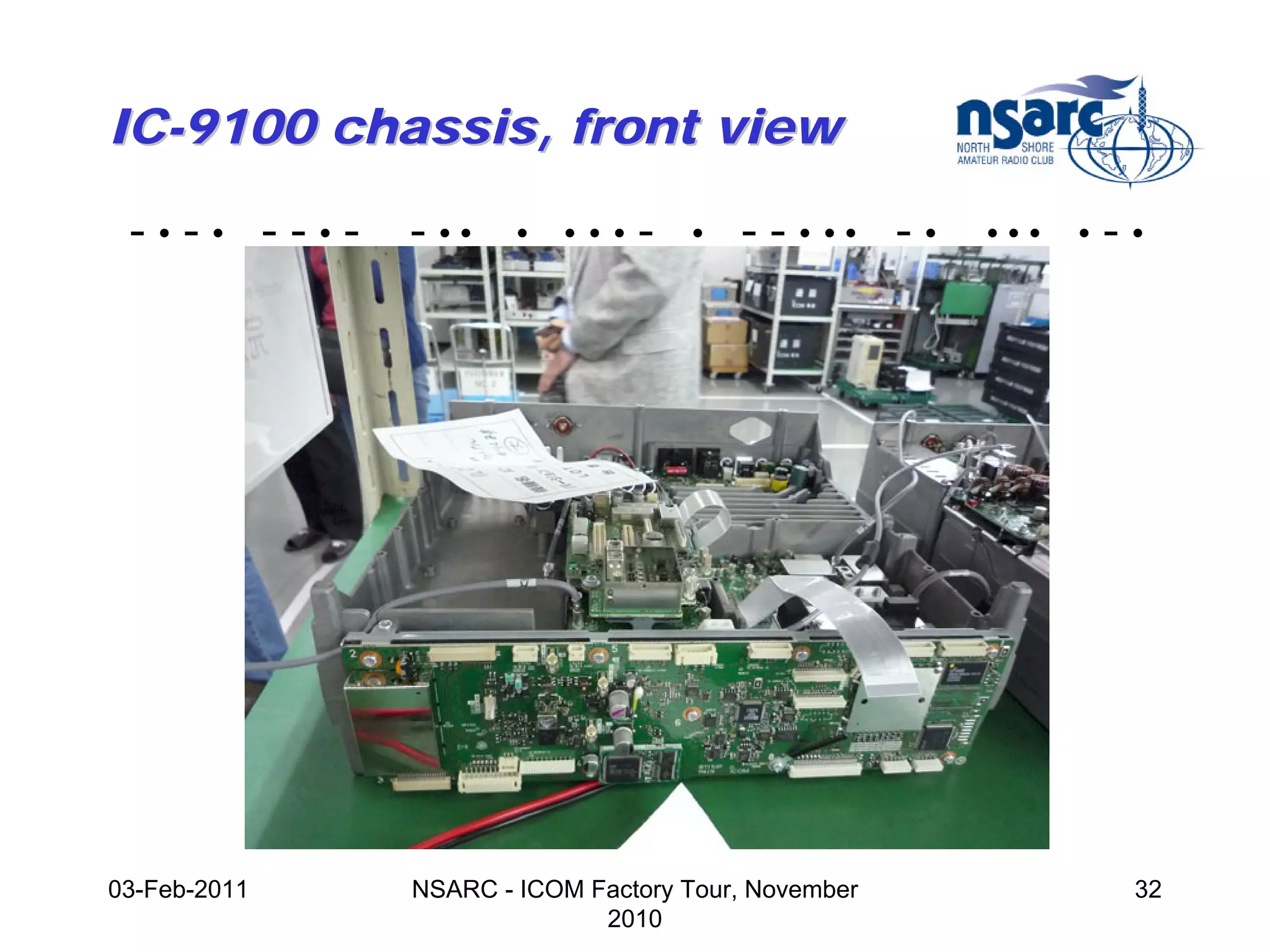 IC-9100 chassis, front view

 -•-• --•-    - ••    •   •••   -   •   - - • •• - •   •••   •   -•




03-Feb-2011   NSARC - ICOM Factory Tour, November                 32
                            2010
 