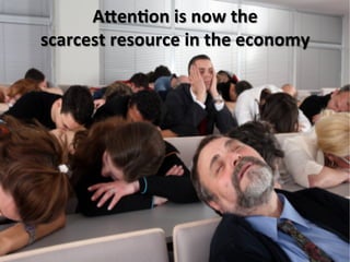 AVen/on	
  is	
  now	
  the	
  	
  
scarcest	
  resource	
  in	
  the	
  economy	
  
 