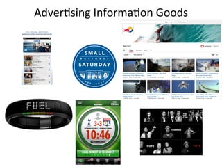 Adver*sing	
  Informa*on	
  Goods	
  
 