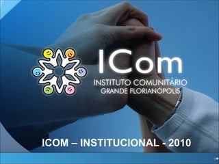 ICOM – INSTITUCIONAL - 2010
 