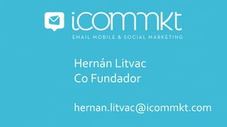 Hernán	Litvac	
Co	Fundador	
	
hernan.litvac@icommkt.com	
	
 