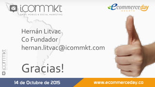 Hernán	Litvac	
Co	Fundador	
hernan.litvac@icommkt.com	
	
Gracias!	
 