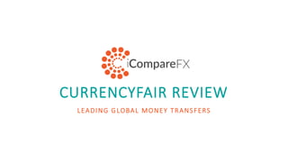 CURRENCYFAIR REVIEW
LEADING GLOBAL MONEY TRANSFERS
 