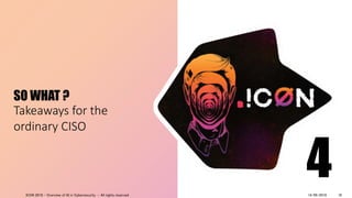 SO WHAT ?
Takeaways for the
ordinary CISO
414/09/2018ICON 2018 - Overview of AI in Cybersecurity - All rights reserved 18
 