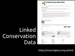 Linked
Conservation
Data
https://www.ligatus.org.uk/lcd/
 