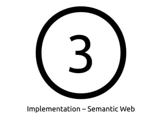 3
Implementation – Semantic Web
 