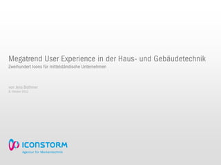 Megatrend User Experience in der Haus- und Gebäudetechnik
Zweihundert Icons für mittelständische Unternehmen



von Jens Bothmer
8. Oktober 2012
 