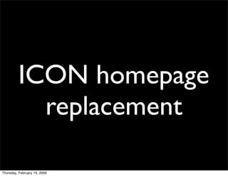 ICON homepage
           replacement

Thursday, February 19, 2009
 