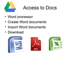 Access to Docs
•
•
•
•

Word processor
Create Word documents
Import Word documents
Download

 