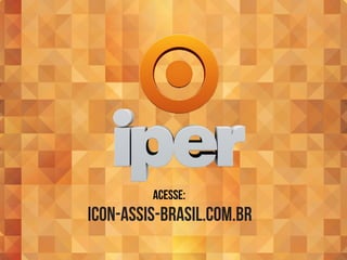 acesse:
icon-assis-brasil.com.br
 