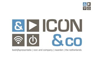 bedrijfspresentatie | icon and company | naarden | the netherlands  