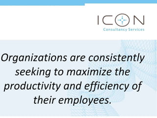 Organizations are consistently seeking to maximize the productivity and efficiency of their employees. 