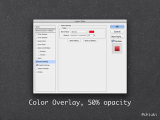 Color Overlay, 50% opacity
                             @chiuki
 