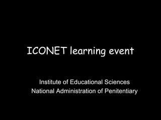 ICONET learning event Institute of Educational Sciences National Administration of Penitentiary 