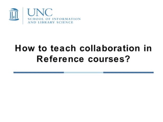 How to teach collaboration in Reference courses? 
