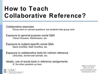 How to Teach Collaborative Reference? <ul><li>Collaborative exercises </li></ul><ul><ul><li>Group work on canned questions...