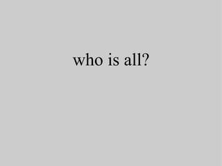 who is all?   