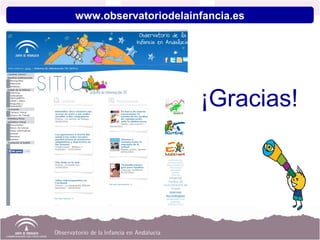 ¡Gracias!
www.observatoriodelainfancia.es
 