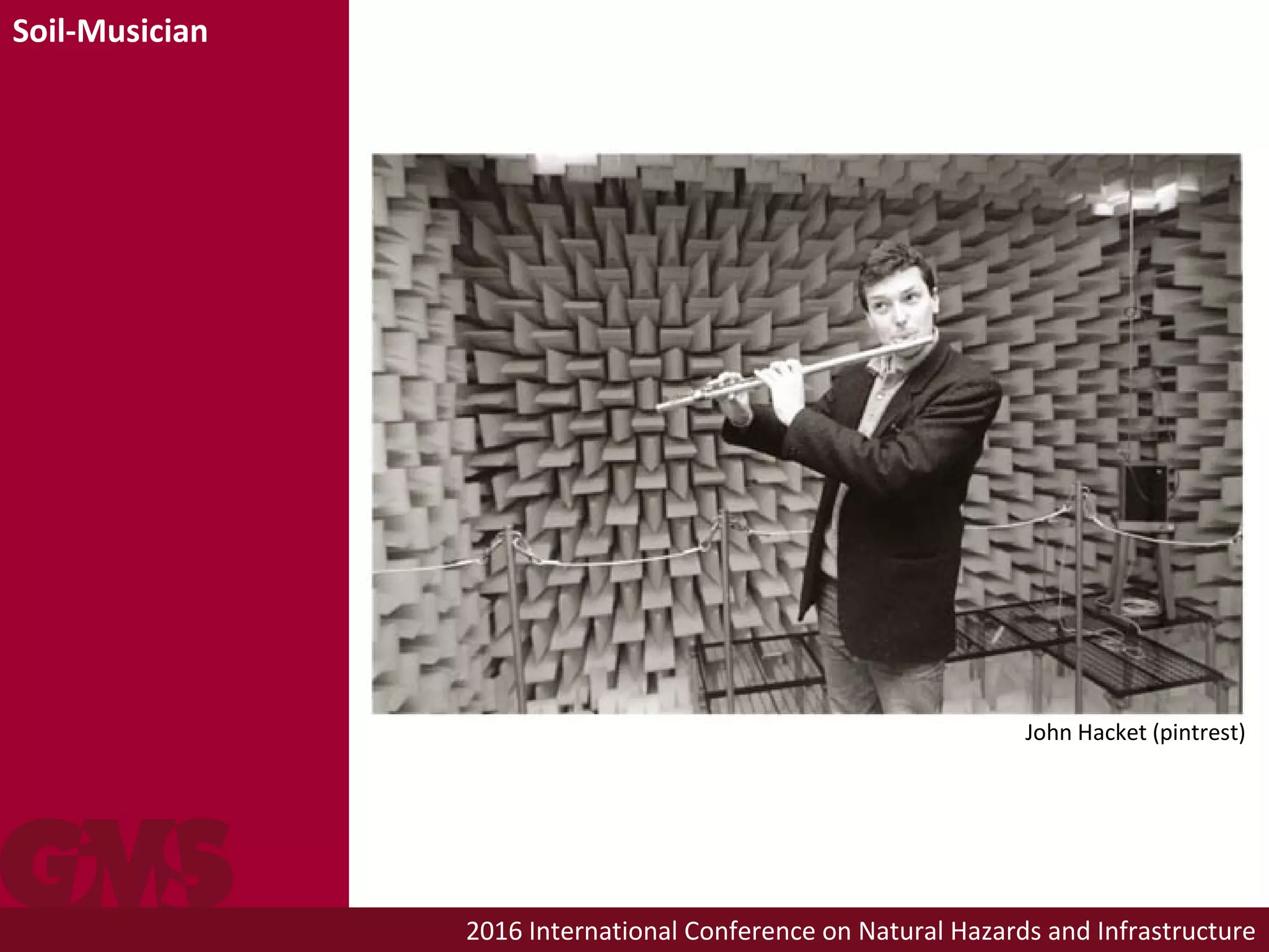 2016 International Conference on Natural Hazards and Infrastructure
Soil-Musician
John Hacket (pintrest)
 