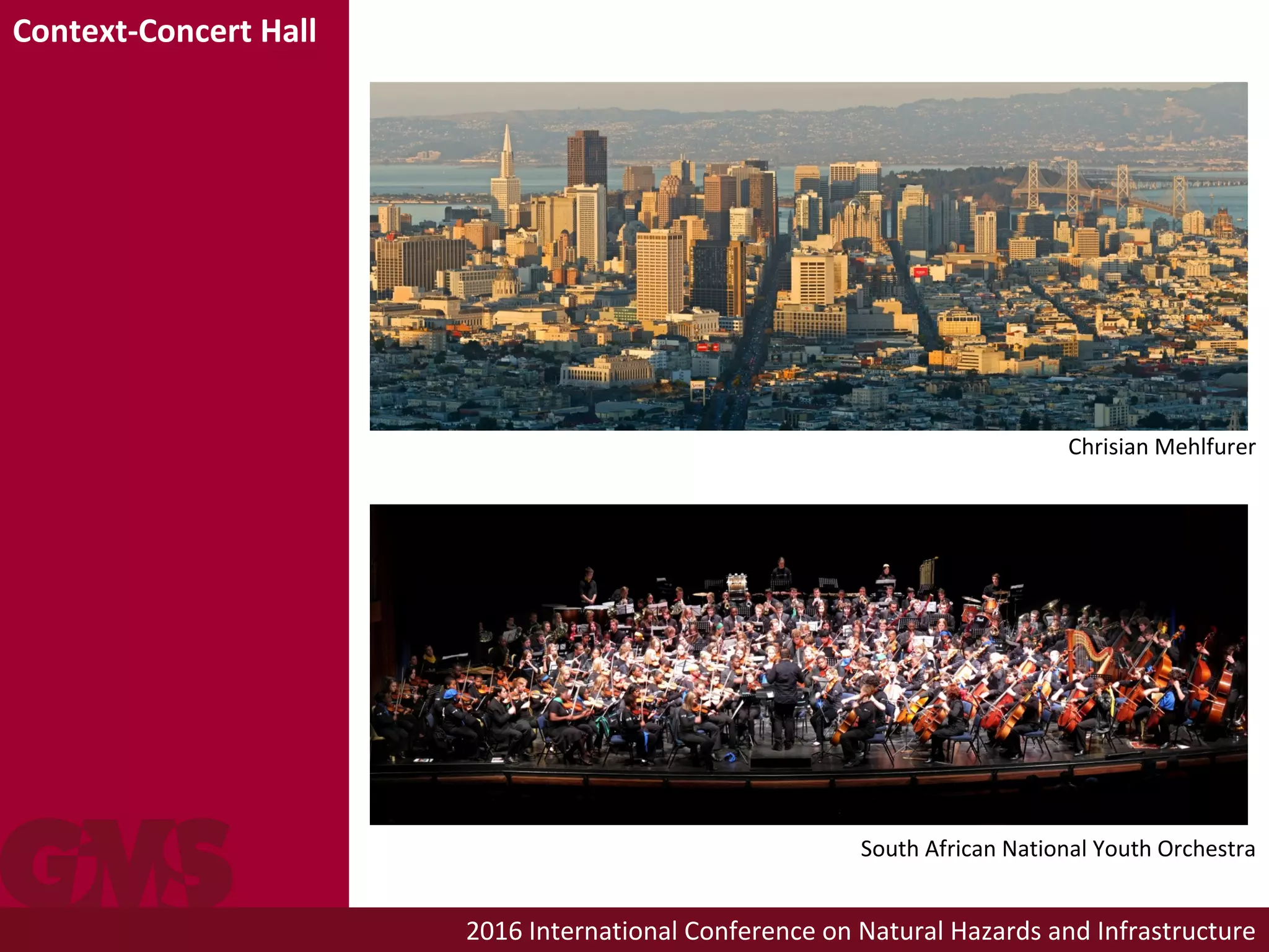 2016 International Conference on Natural Hazards and Infrastructure
Context-Concert Hall
South African National Youth Orchestra
Chrisian Mehlfurer
 