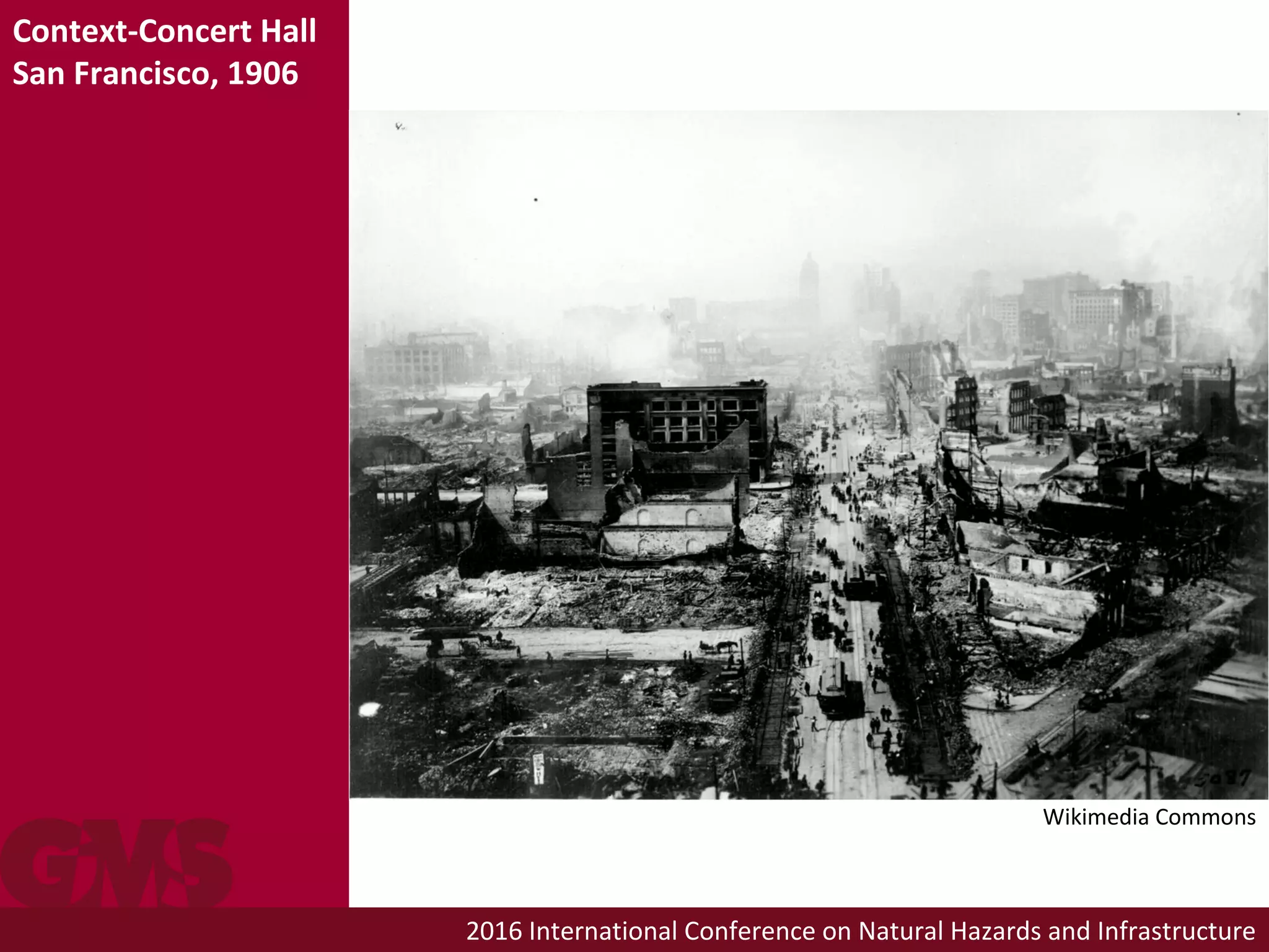 2016 International Conference on Natural Hazards and Infrastructure
Context-Concert Hall
San Francisco, 1906
Wikimedia Commons
 