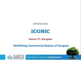 ICONIC
Redefining Commercial Skyline of Gurgaon
 