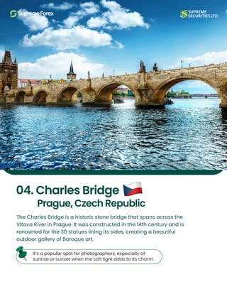 The Charles Bridge is a historic stone bridge that spans across the
Vltava River in Prague. It was constructed in the 14th century and is
renowned for the 30 statues lining its sides, creating a beautiful
outdoor gallery of Baroque art.
04. Charles Bridge
Prague, Czech Republic
It’s a popular spot for photographers, especially at
sunrise or sunset when the soft light adds to its charm​
.
 