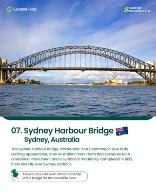 The Sydney Harbour Bridge, nicknamed “The Coathanger” due to its
arching appearance, is an Australian monument that serves as both
a historical monument and a symbol of modernity. Completed in 1932,
it sits directly over Sydney Harbour.
07. Sydney Harbour Bridge
Sydney, Australia
Adventurers can even climb to the top
of the bridge for an incredible view.
 