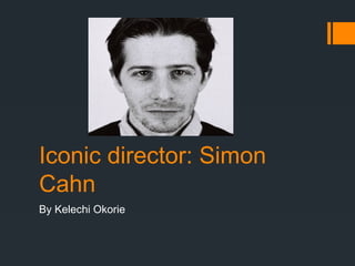 Iconic director: Simon
Cahn
By Kelechi Okorie
 