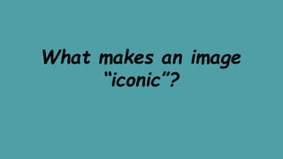 What makes an image
“iconic”?
 