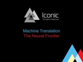 Machine Translation
The Neural Frontier
 
