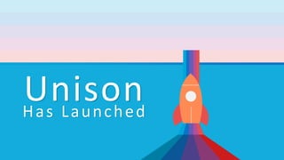 Unison
Has Launched
 
