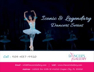 Email : info@DancersGallery.com | Web : www.DancersGallery.com
Address : 12323 SW 55th St #1010 Cooper City, FL 33330
Call : 954-437-9910
 