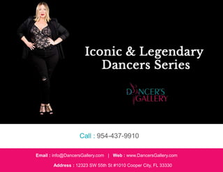 Email : info@DancersGallery.com | Web : www.DancersGallery.com
Address : 12323 SW 55th St #1010 Cooper City, FL 33330
Call : 954-437-9910
 