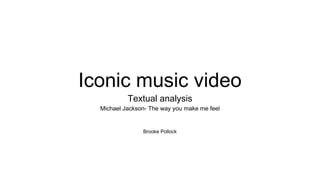 Iconic music video
Textual analysis
Michael Jackson- The way you make me feel
Brooke Pollock
 