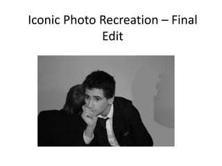 Iconic Photo Recreation – Final
Edit
 