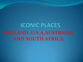 ENGLAND ,U.S.A,AUSTRALIA,
   AND SOUTH AFRICA.
 