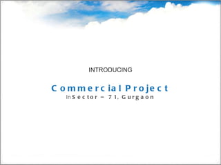 INTRODUCING   Commercial Project In  Sector – 71, Gurgaon 