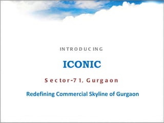 INTRODUCING   ICONIC Sector-71, Gurgaon Redefining Commercial Skyline of Gurgaon  