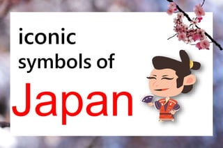iconic
symbols of
Japan
 